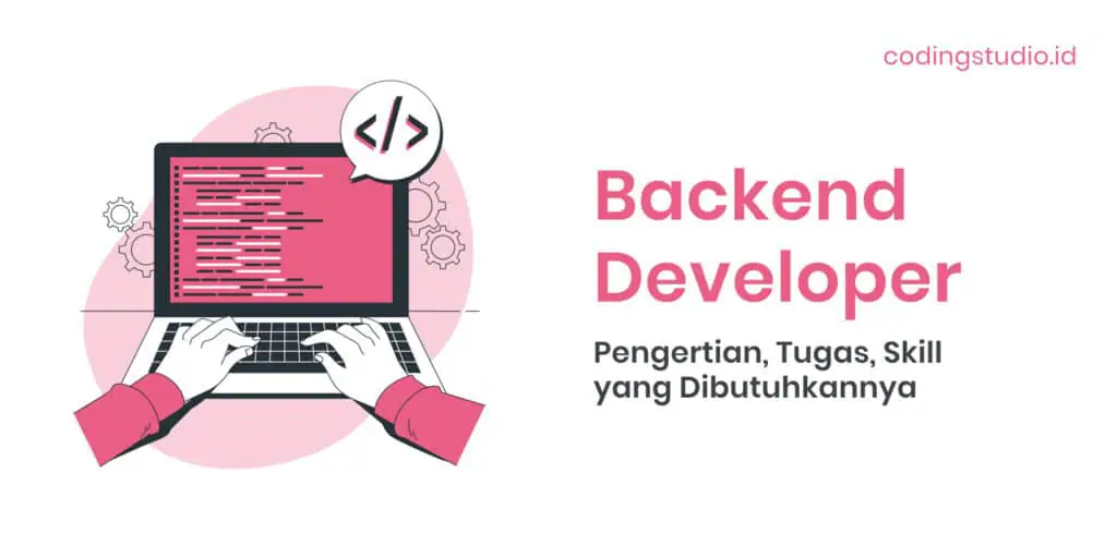 Backend Developer Pengertian, Tugas, Skill yang Dibutuhkannya