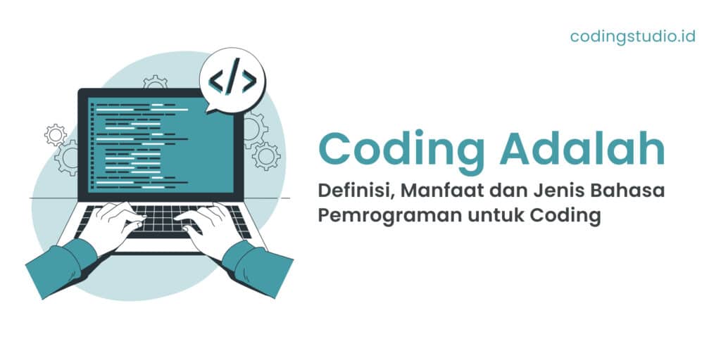 Coding Adalah Definisi, Manfaat dan Jenis Bahasa Pemrograman untuk Coding