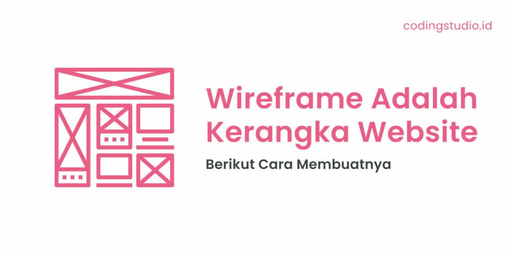 Wireframe Adalah Kerangka Website, Berikut Cara Membuatnya