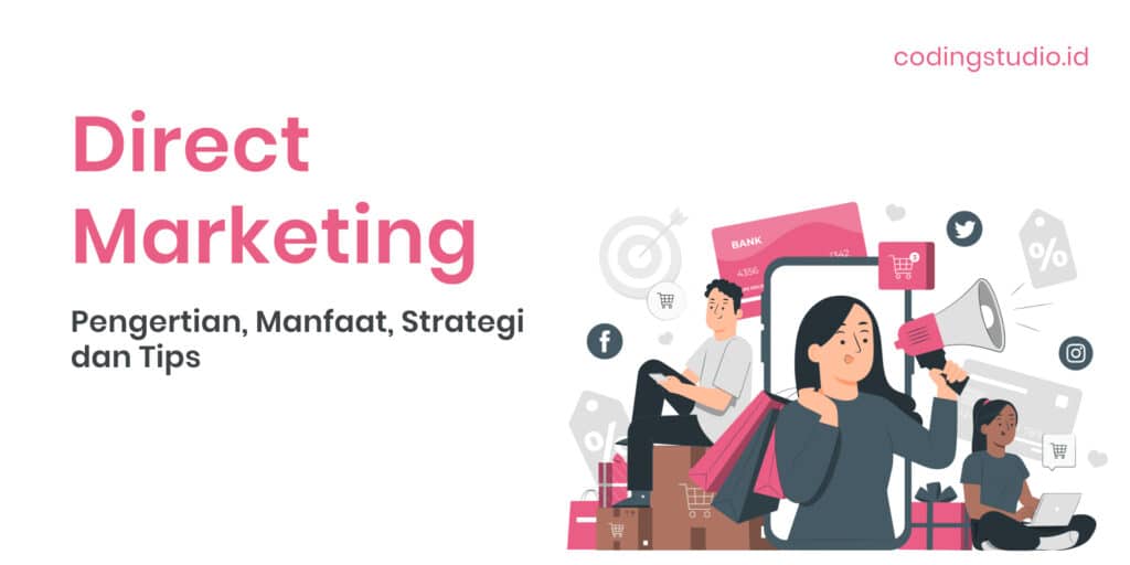 Direct Marketing Pengertian, Manfaat, Strategi Dan Tips