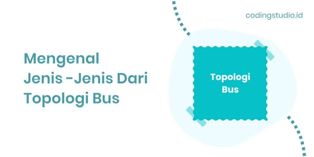 Mengenal Jenis-Jenis Dari Topologi Bus
