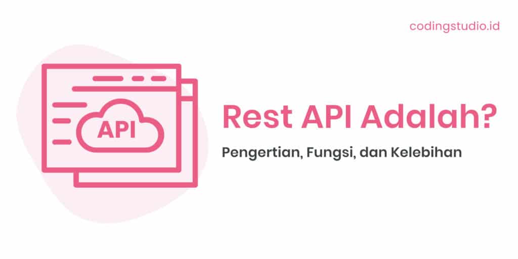 Rest API adalah Pengertian, Fungsi, dan Kelebihan