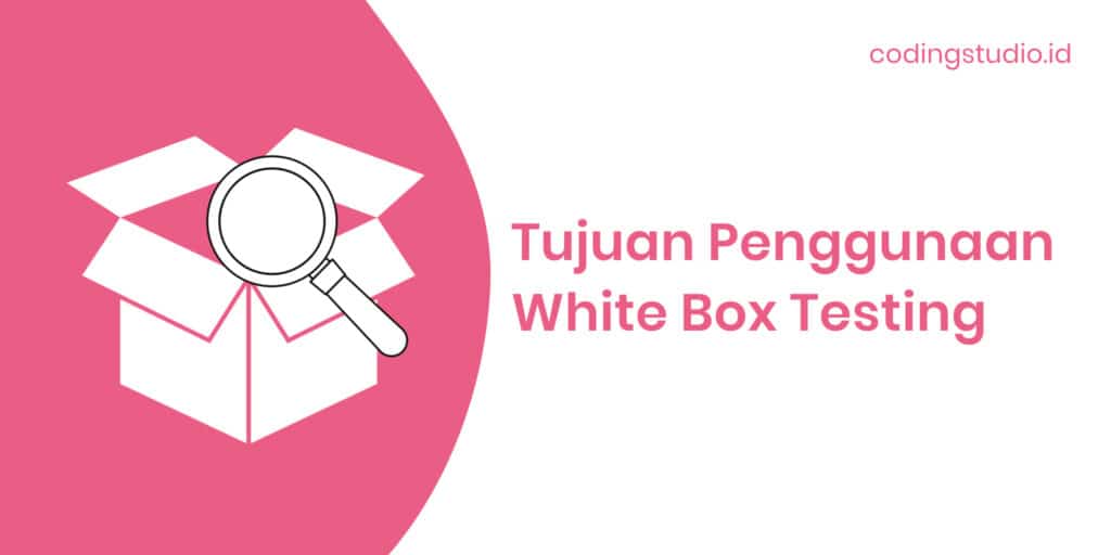 Tujuan Penggunaan White Box Testing