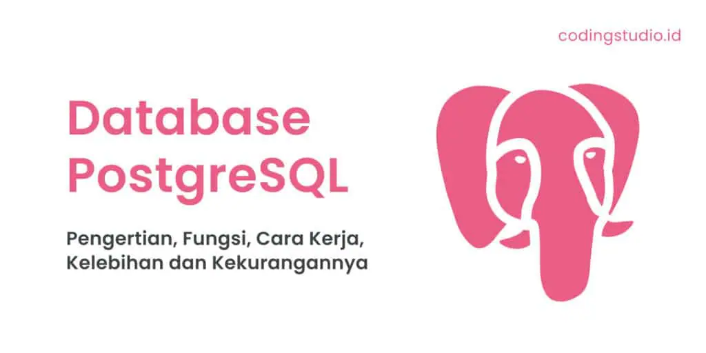 Database PostgreSQL Pengertian, Fungsi, Cara Kerja, Kelebihan dan Kekurangannya