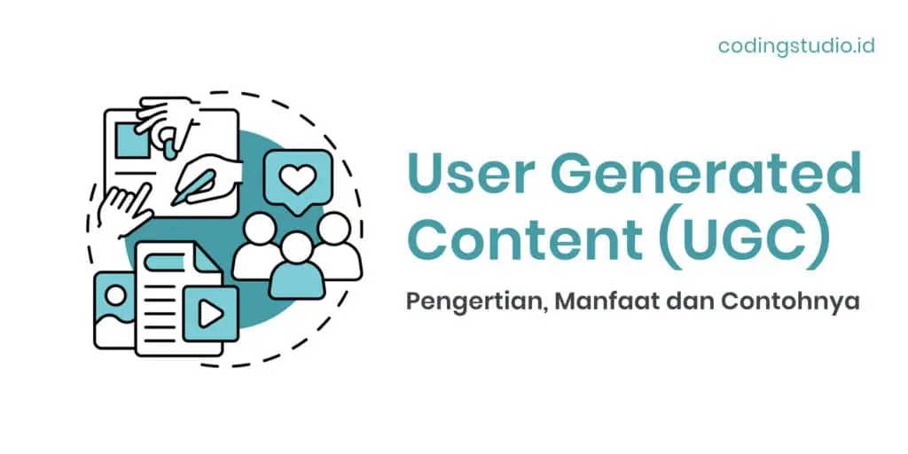 User Generated Content (UGC) Pengertian, Manfaat dan Contohnya