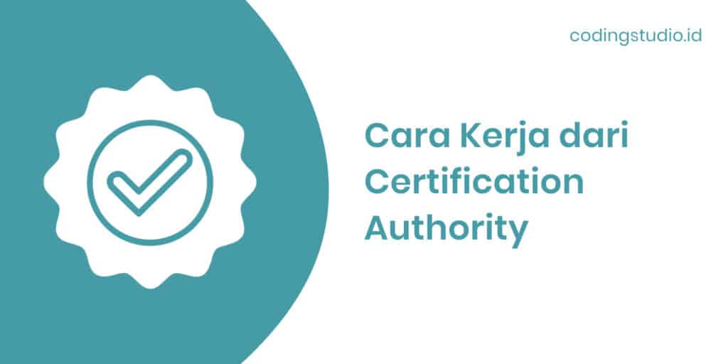 Cara Kerja dari Certification Authority