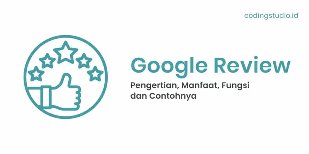 Google Review Pengertian, Manfaat, Fungsi dan Contohnya