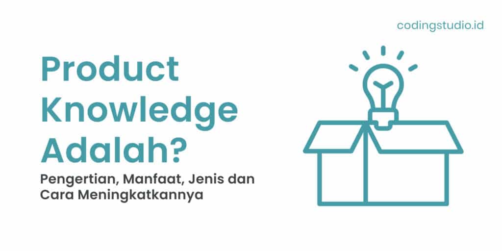 Product Knowledge Adalah Pengertian, Manfaat, Jenis dan Cara Meningkatkannya