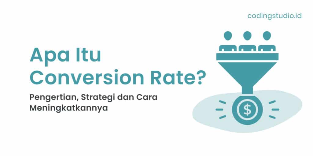 Apa Itu Conversion Rate Pengertian, Strategi dan Cara Meningkatkannya