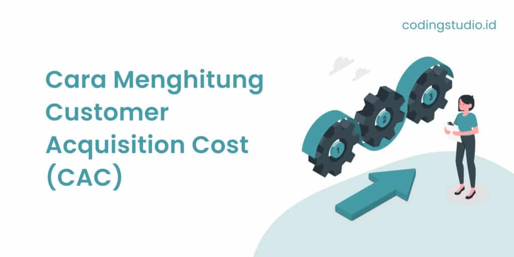 Cara Menghitung Customer Acquisition Cost (CAC)