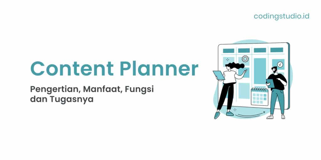 Content Planner Pengertian, Manfaat, Fungsi dan Tugasnya