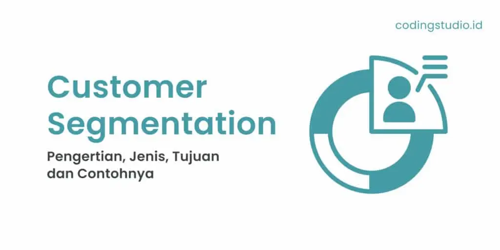 Customer Segmentation Pengertian, Jenis, Tujuan dan Contohnya