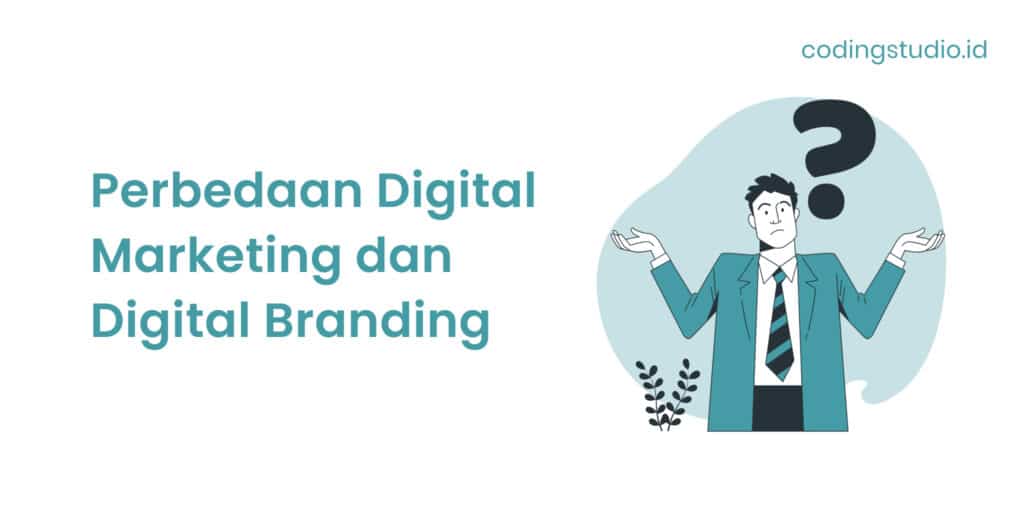Perbedaan Digital Marketing dan Digital Branding