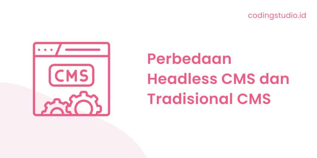 Perbedaan Headless CMS dan Tradisional CMS