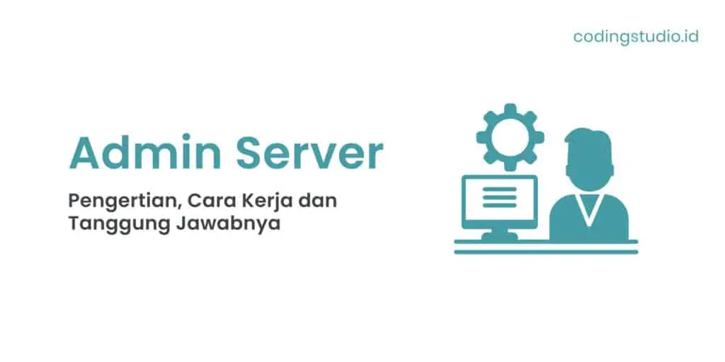 Admin Server Adalah Pengertian, Cara Kerja dan Tanggung Jawabnya