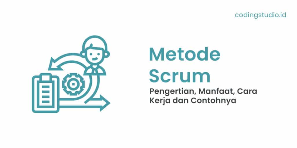 Metode Scrum Adalah Pengertian, Manfaat, Cara Kerja dan Contohnya