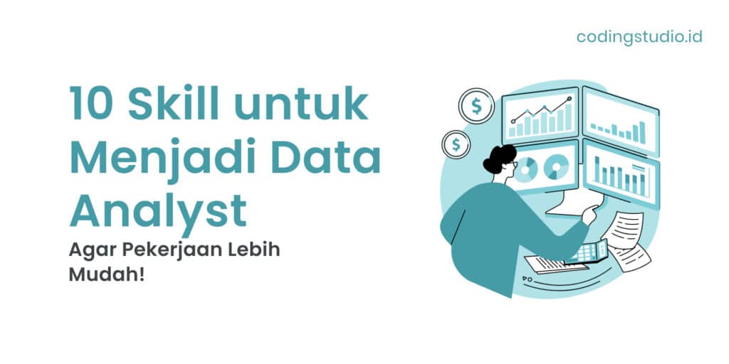 10 Skill untuk Menjadi Data Analyst Agar Pekerjaan Lebih Mudah!