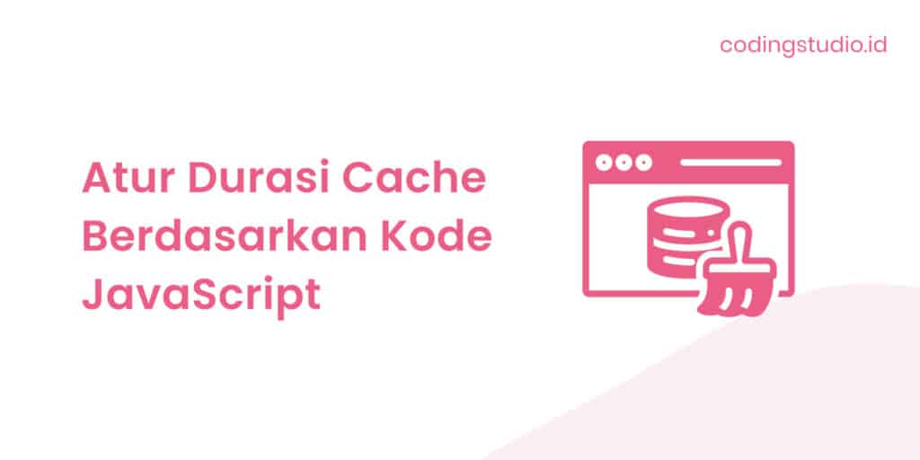Atur durasi cache berdasarkan kode JavaScript