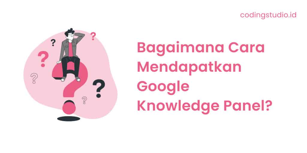 Bagaimana Cara Mendapatkan Google Knowledge Panel