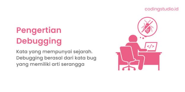 Debugging Adalah: Pengertian, Fungsi Dan Cara Kerjanya