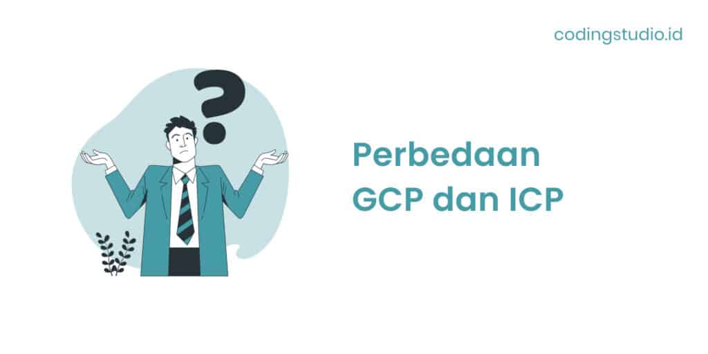 Perbedaan GCP dan ICP