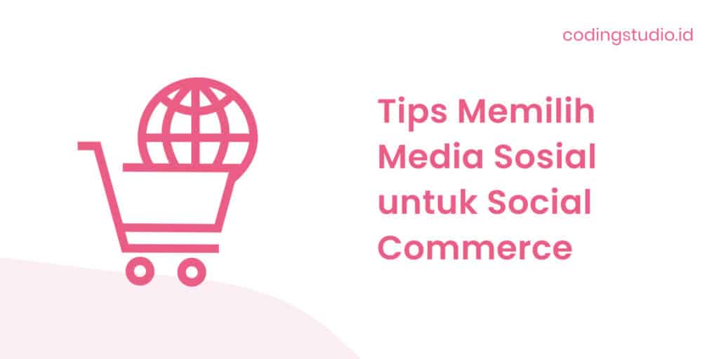 Tips Memilih Media Sosial untuk Social Commerce