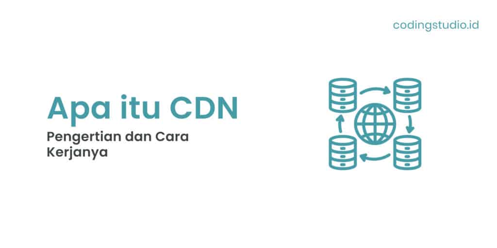 Apa itu CDN (Content Delivery Network) Pengertian dan Cara Kerjanya