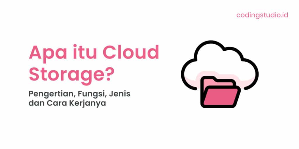 Apa itu Cloud Storage Pengertian, Fungsi, Jenis dan Cara Kerjanya