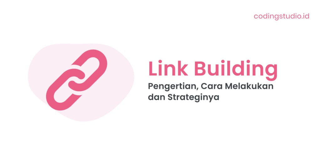 Mengenal Istilah Link Building, Cara Melakukan dan Strateginya