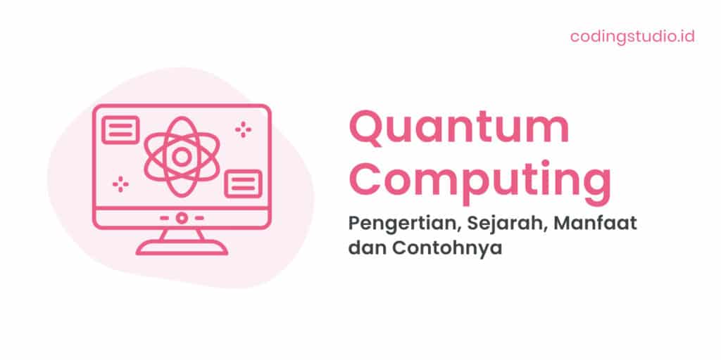 Quantum Computing Pengertian, Sejarah, Manfaat dan Contohnya