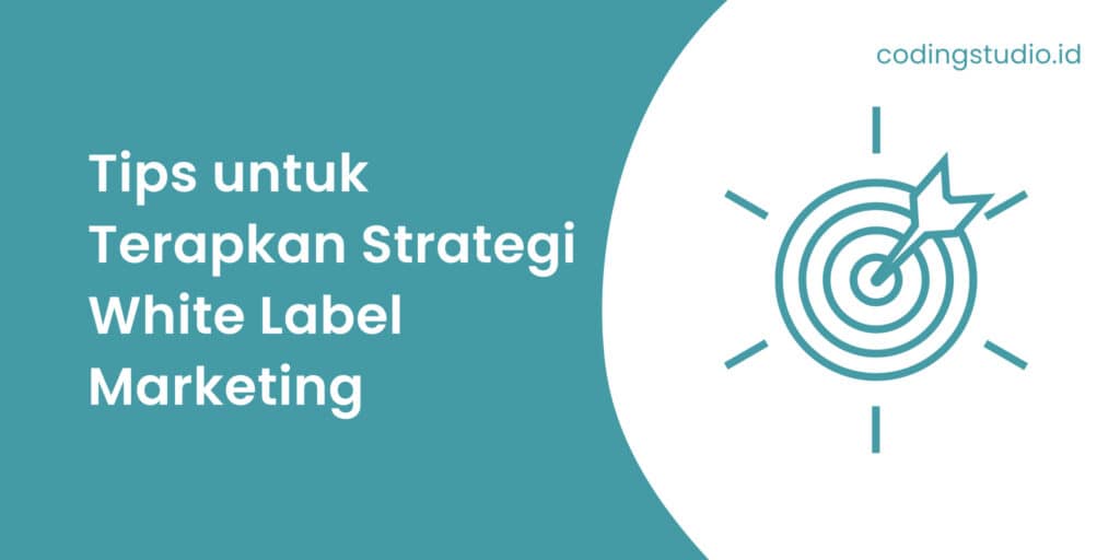 Tips untuk Terapkan Strategi White Label Marketing