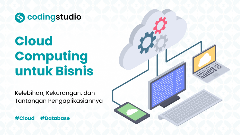 Kelebihan dan Kekurangan Cloud Computing untuk Bisnis