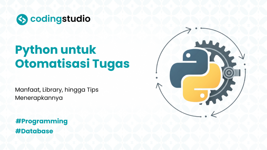 Python untuk Otomatisasi Tugas: Manfaat, Library, dan Tipsnya