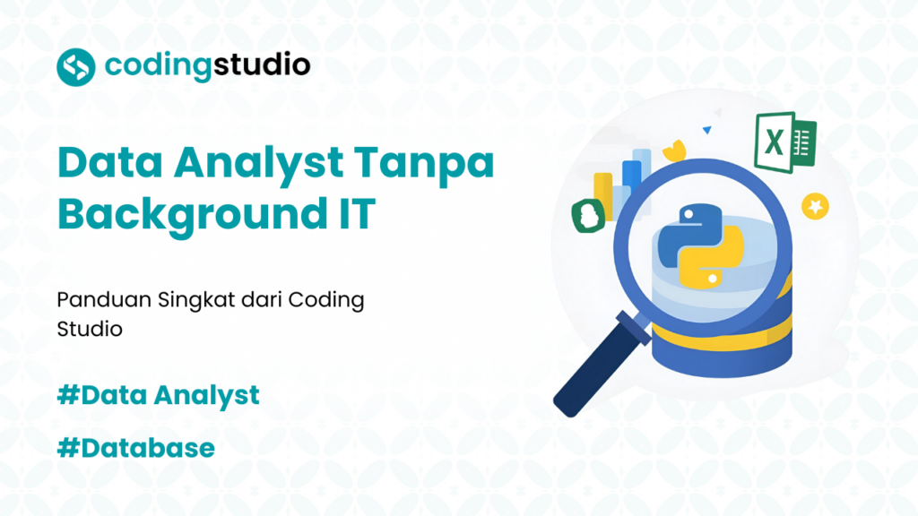 7 Cara Jadi Data Analyst Tanpa Background IT dengan Mudah