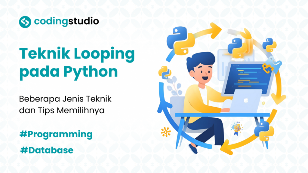 6 Teknik Looping pada Python beserta Tips Memilihnya