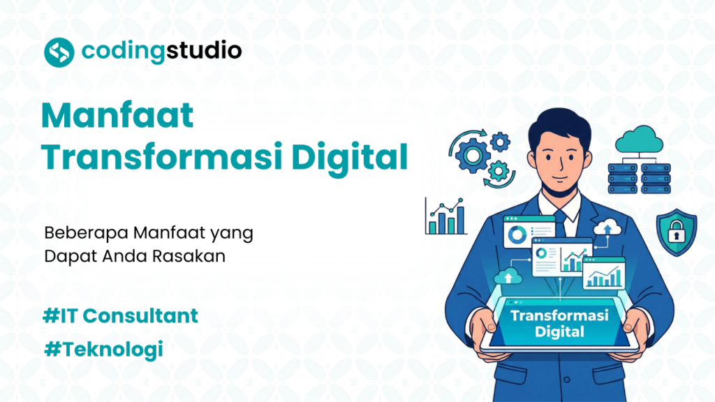 13 Manfaat Transformasi Digital yang Dirasakan Bisnis