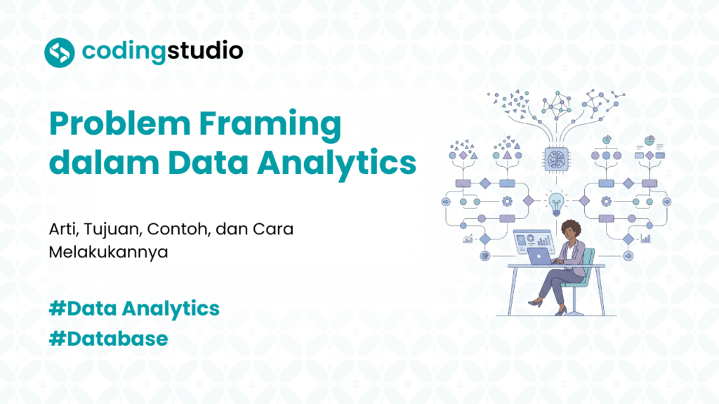 Mengenal Problem Framing dalam Data Analytics untuk Pemula
